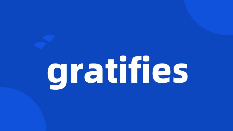 gratifies