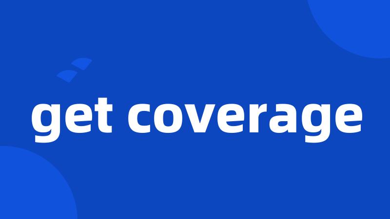 get coverage