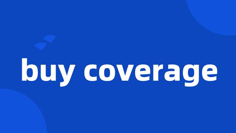 buy coverage