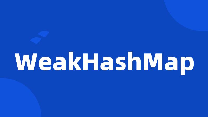 WeakHashMap