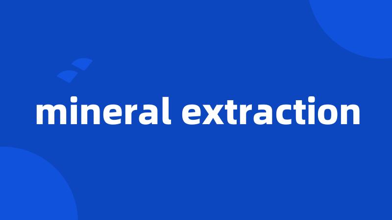 mineral extraction