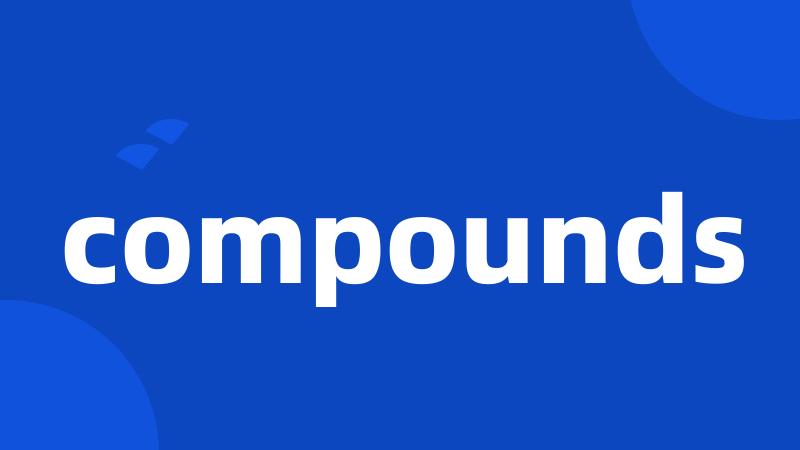 compounds