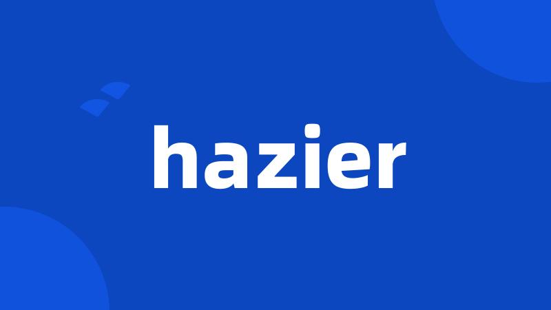 hazier