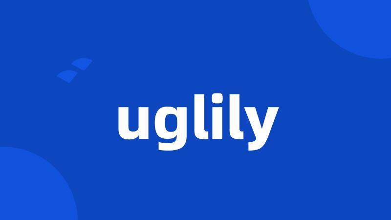 uglily