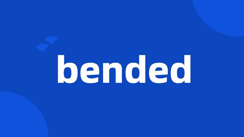 bended