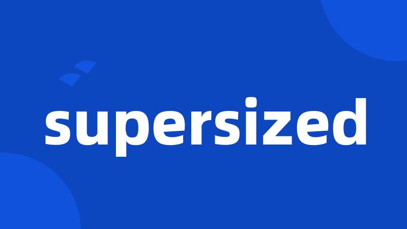 supersized