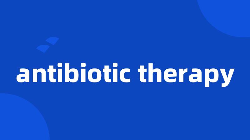 antibiotic therapy