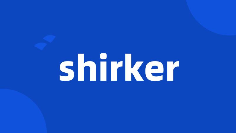 shirker