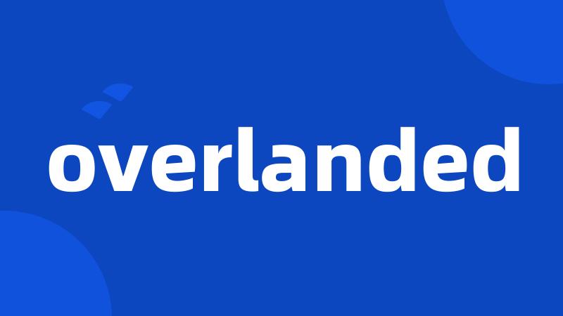 overlanded