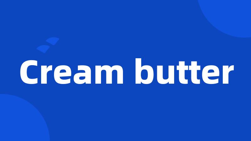 Cream butter