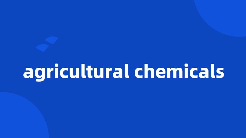 agricultural chemicals