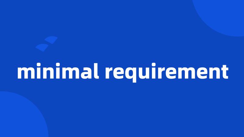 minimal requirement