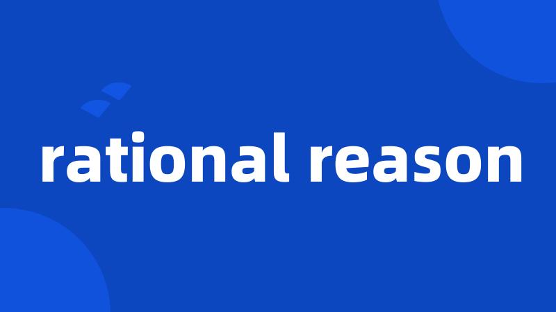 rational reason