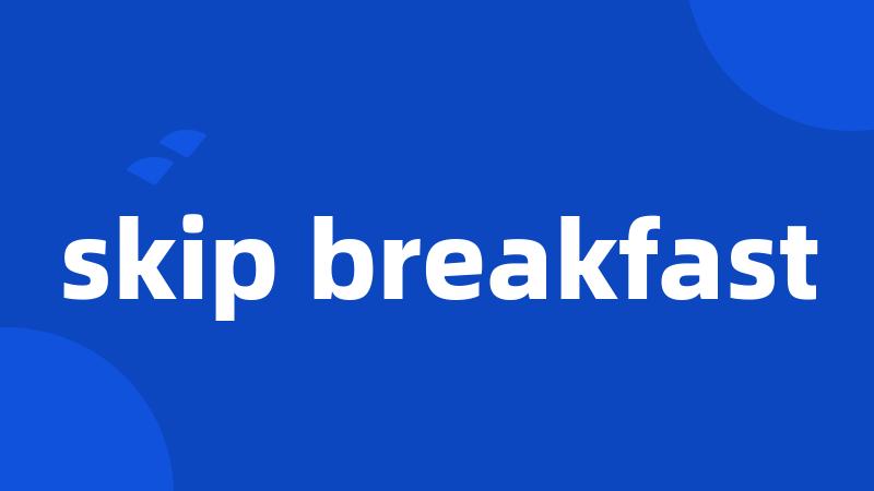 skip breakfast