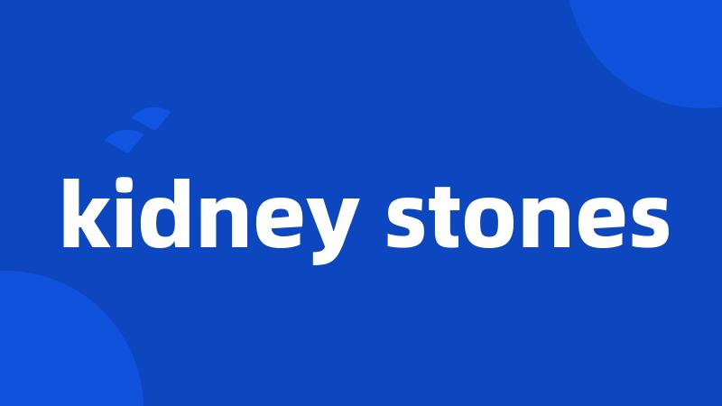 kidney stones