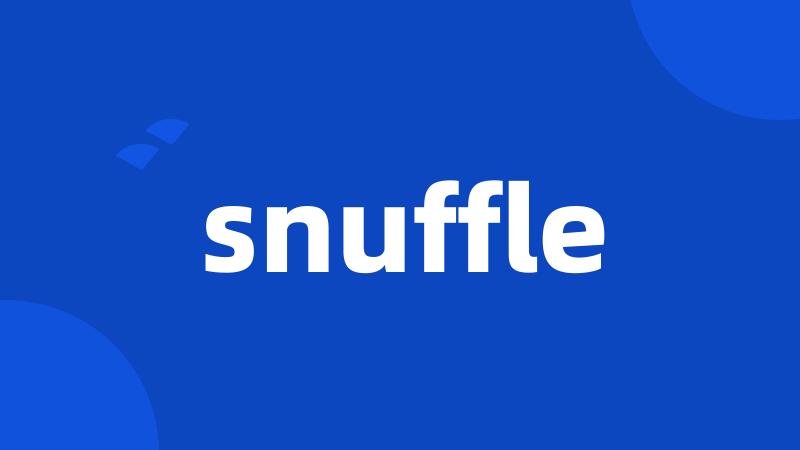 snuffle