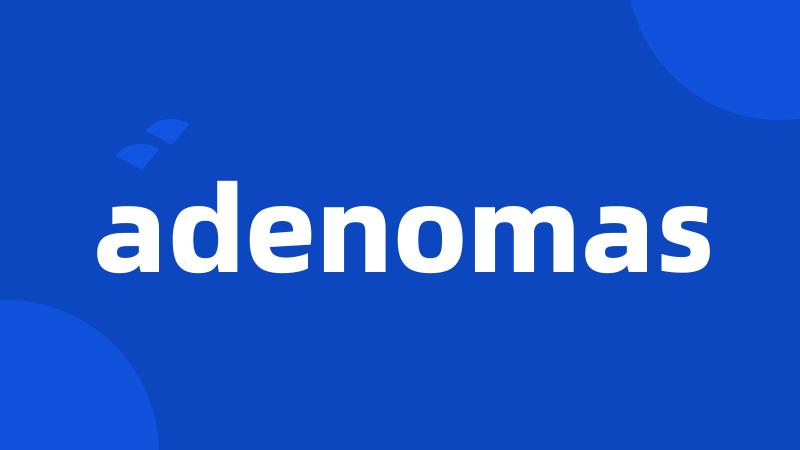 adenomas