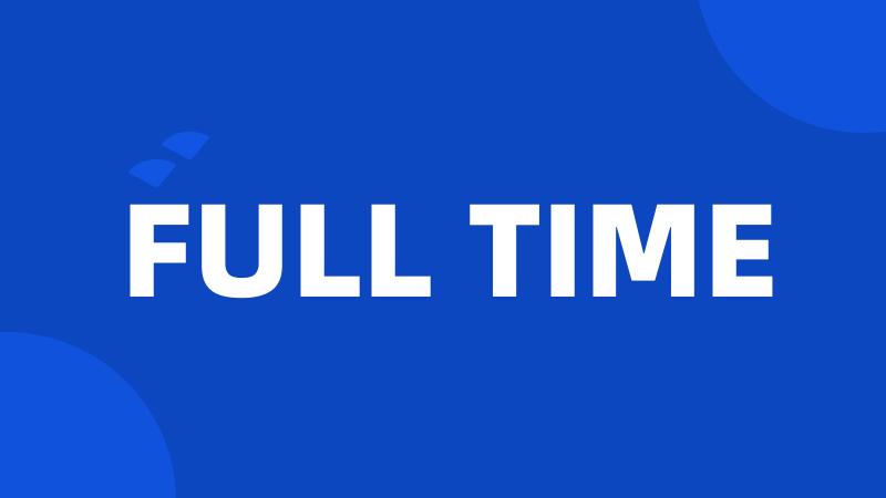 FULL TIME