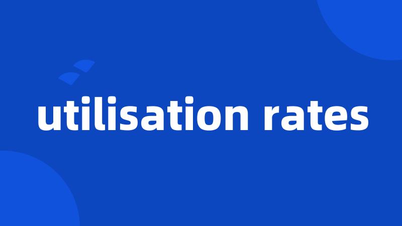 utilisation rates