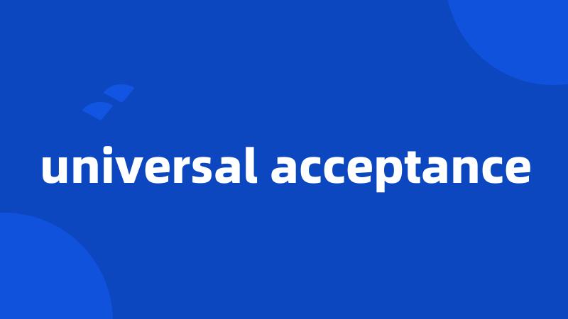 universal acceptance