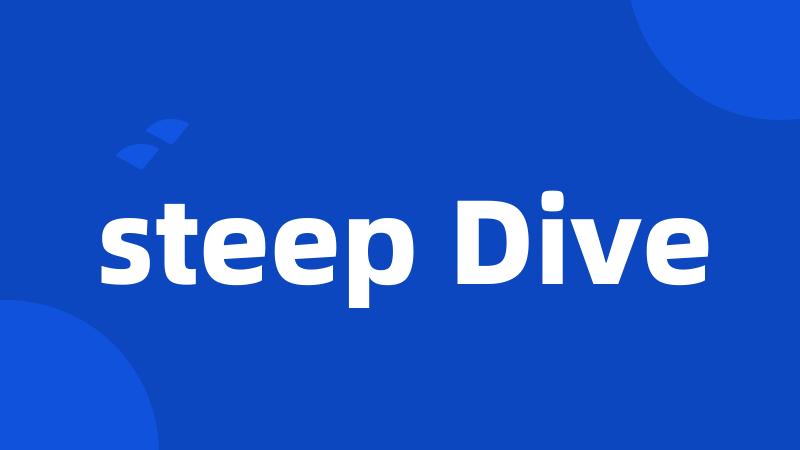 steep Dive