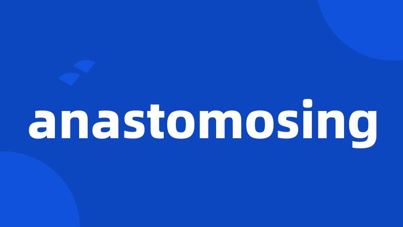 anastomosing