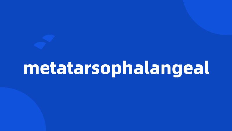 metatarsophalangeal