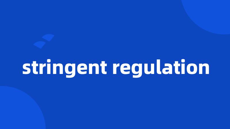 stringent regulation