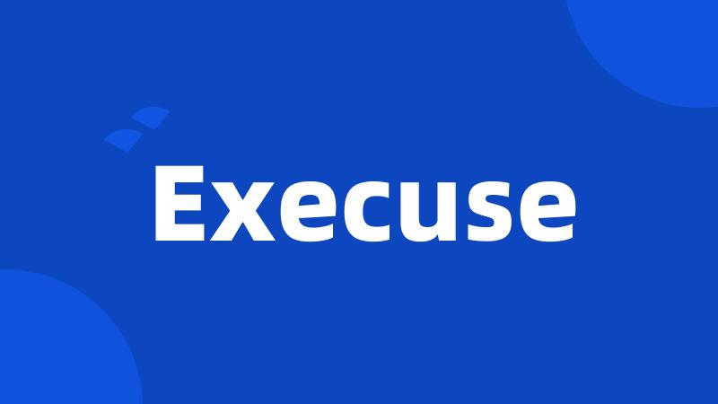 Execuse