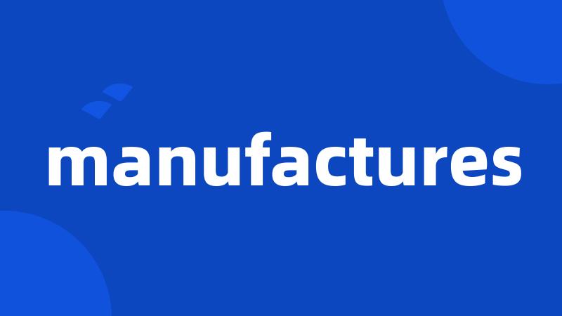 manufactures