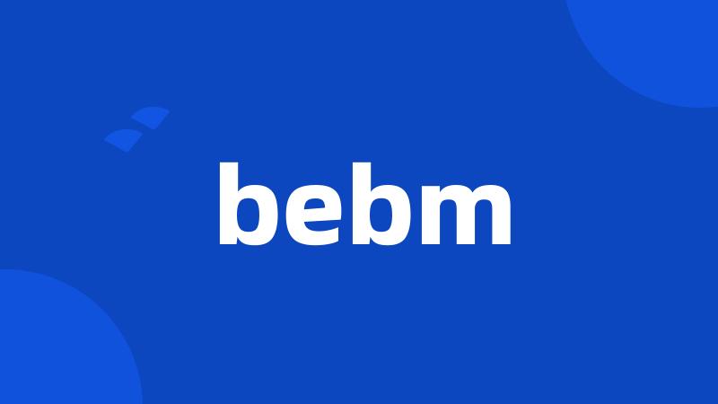 bebm