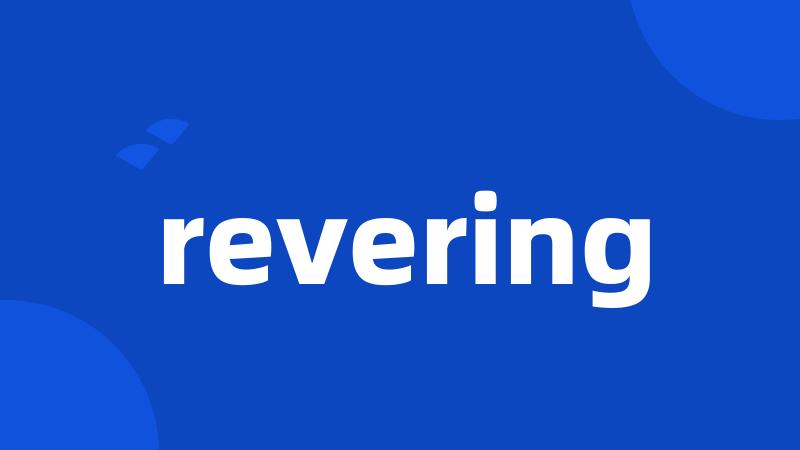 revering