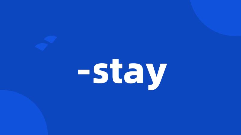 -stay