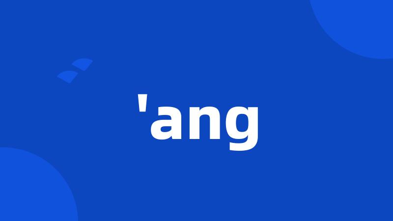 'ang