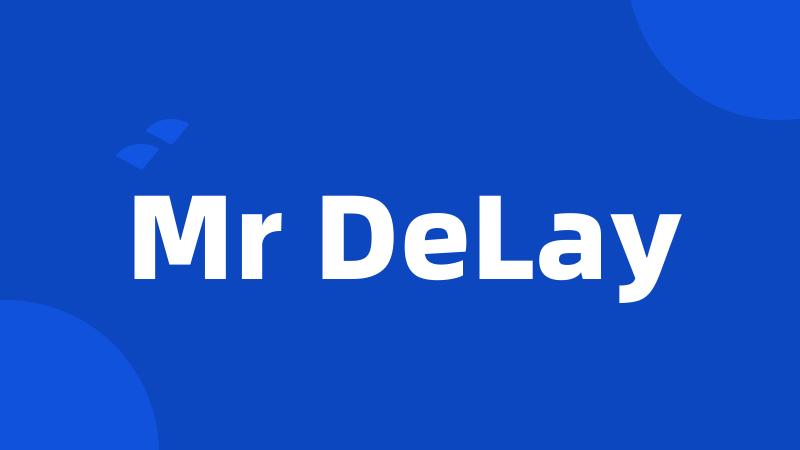 Mr DeLay