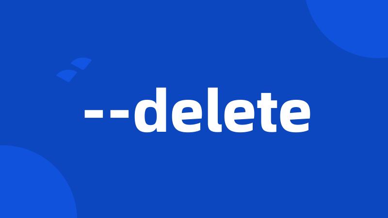 --delete