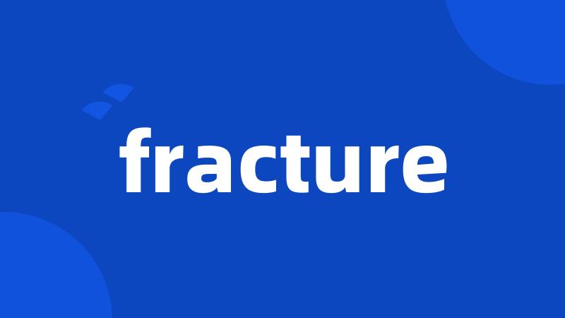 fracture