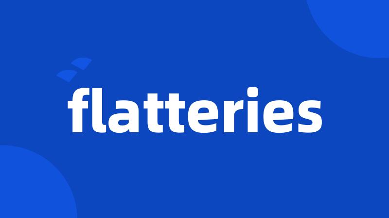 flatteries