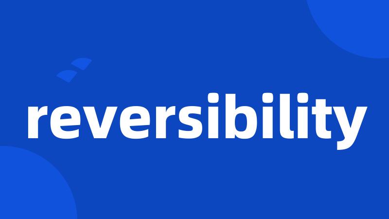 reversibility