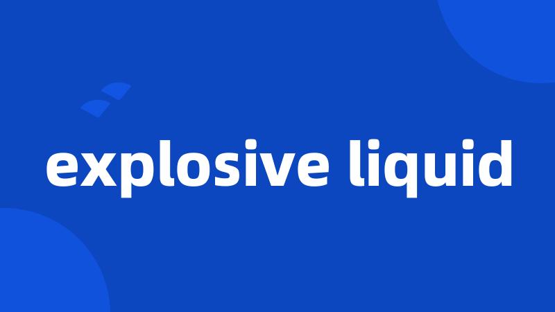 explosive liquid