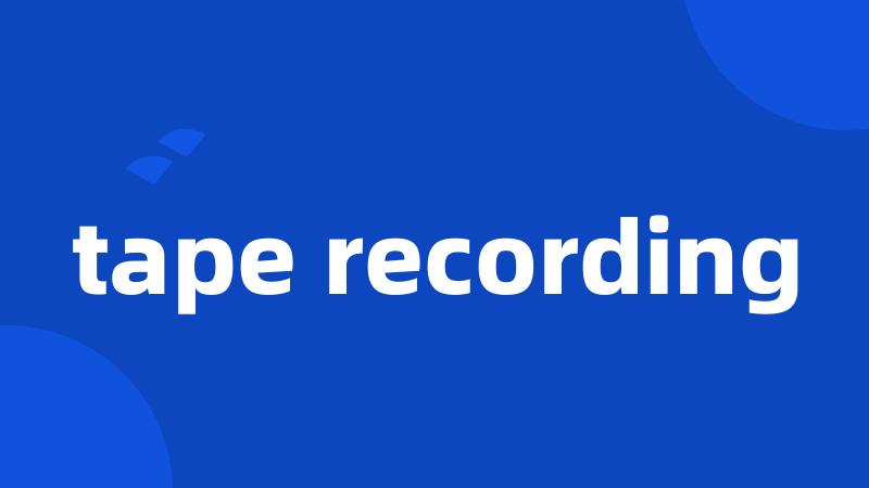 tape recording