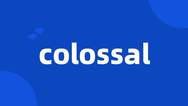 colossal