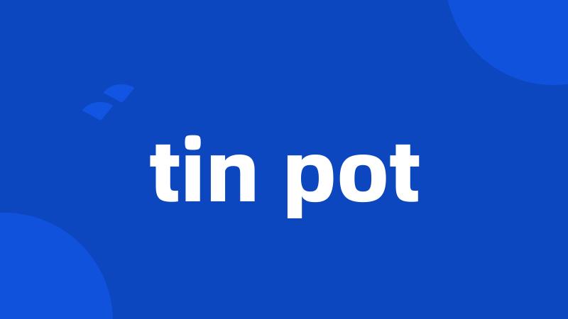 tin pot