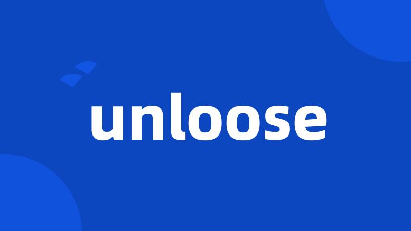 unloose