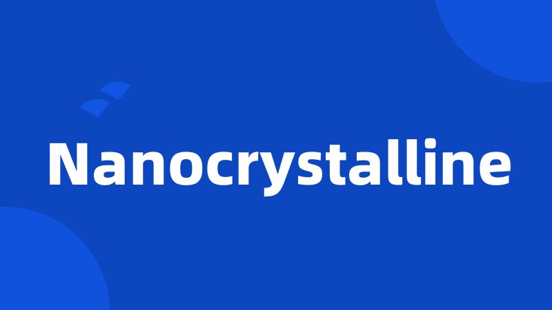 Nanocrystalline