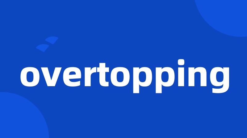 overtopping