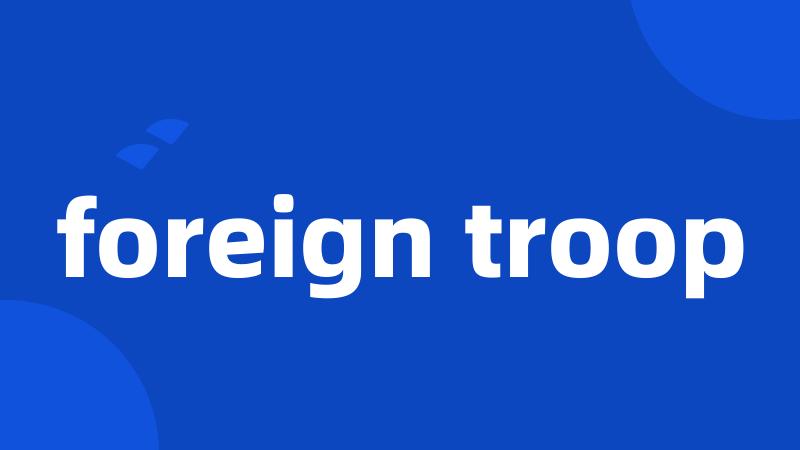 foreign troop