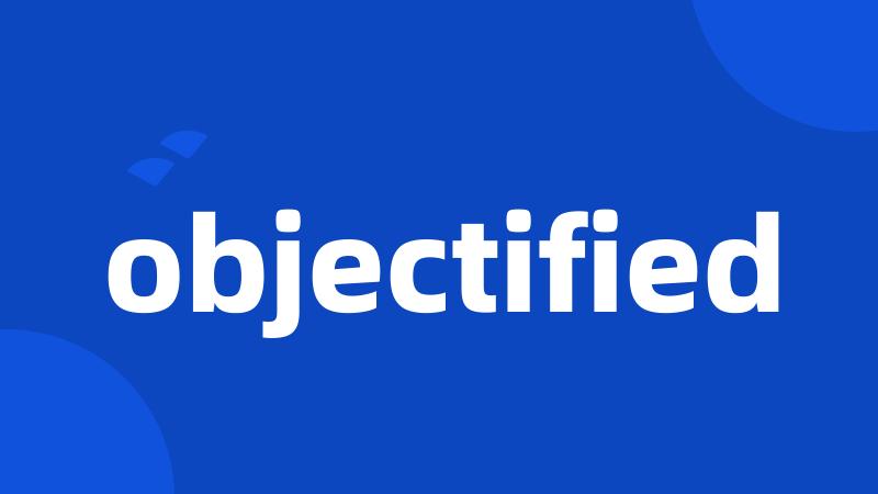 objectified