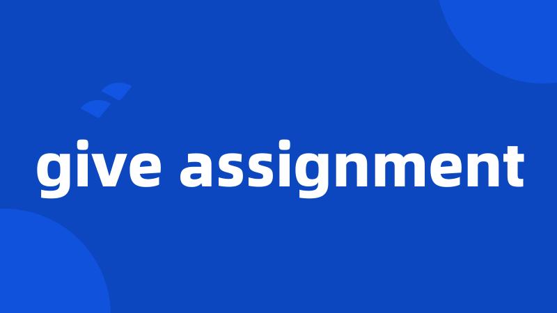 give assignment