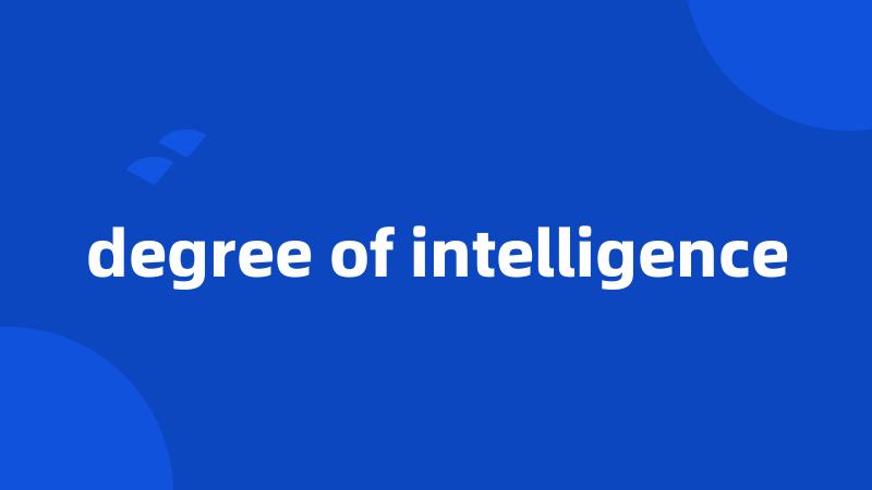 degree of intelligence